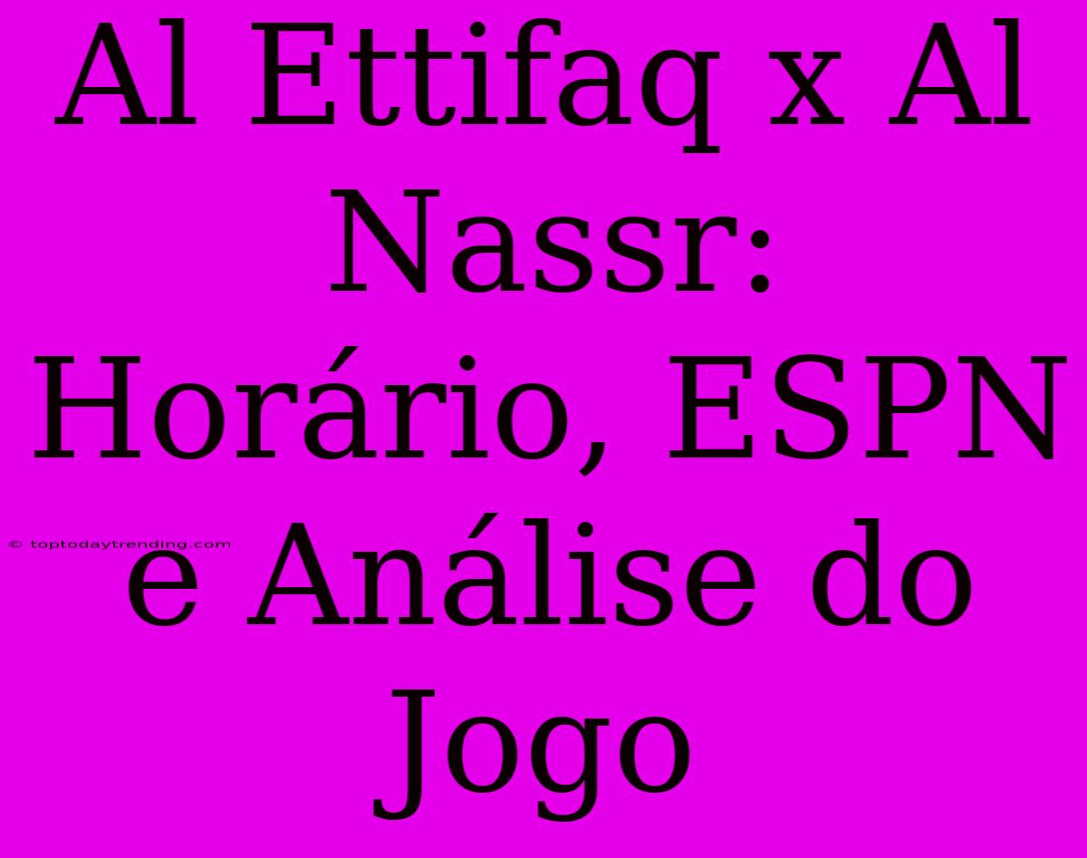 Al Ettifaq X Al Nassr: Horário, ESPN E Análise Do Jogo