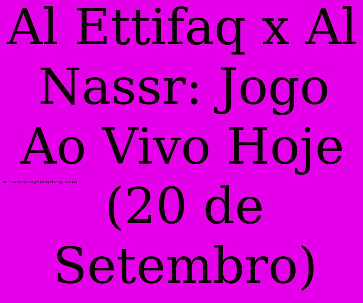 Al Ettifaq X Al Nassr: Jogo Ao Vivo Hoje (20 De Setembro)