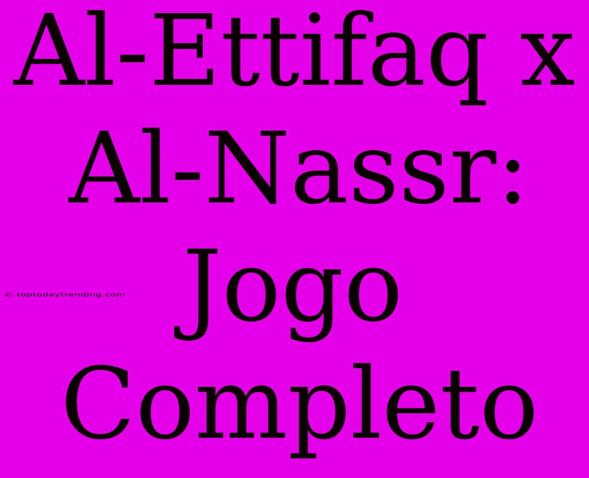 Al-Ettifaq X Al-Nassr: Jogo Completo