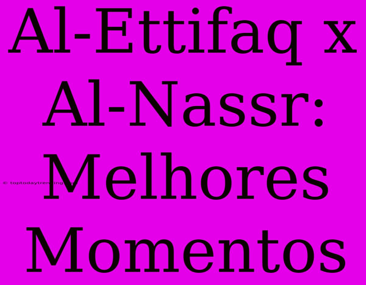 Al-Ettifaq X Al-Nassr: Melhores Momentos