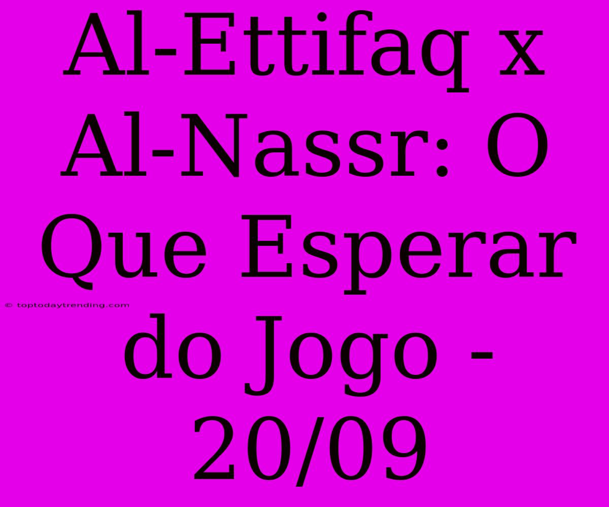 Al-Ettifaq X Al-Nassr: O Que Esperar Do Jogo - 20/09