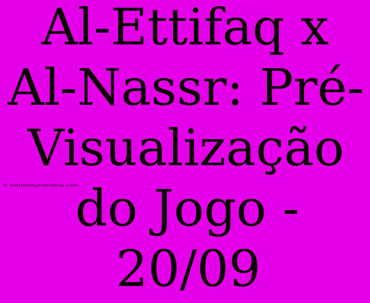 Al-Ettifaq X Al-Nassr: Pré-Visualização Do Jogo - 20/09