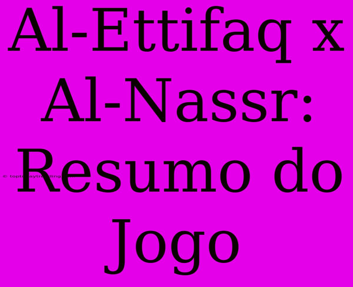 Al-Ettifaq X Al-Nassr: Resumo Do Jogo