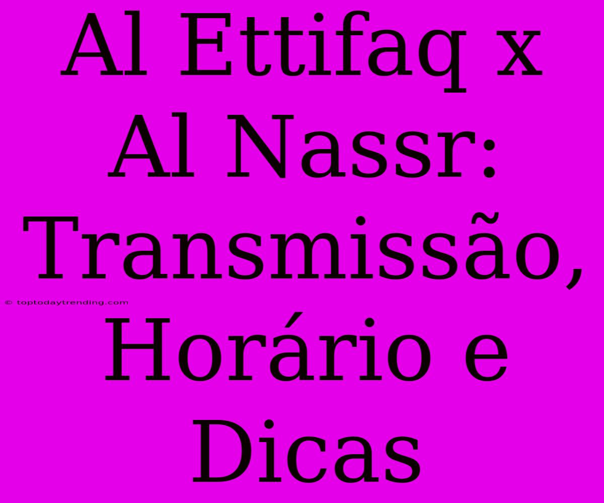 Al Ettifaq X Al Nassr: Transmissão, Horário E Dicas