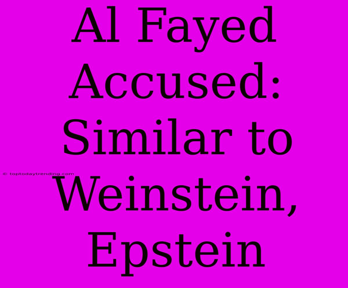 Al Fayed Accused: Similar To Weinstein, Epstein