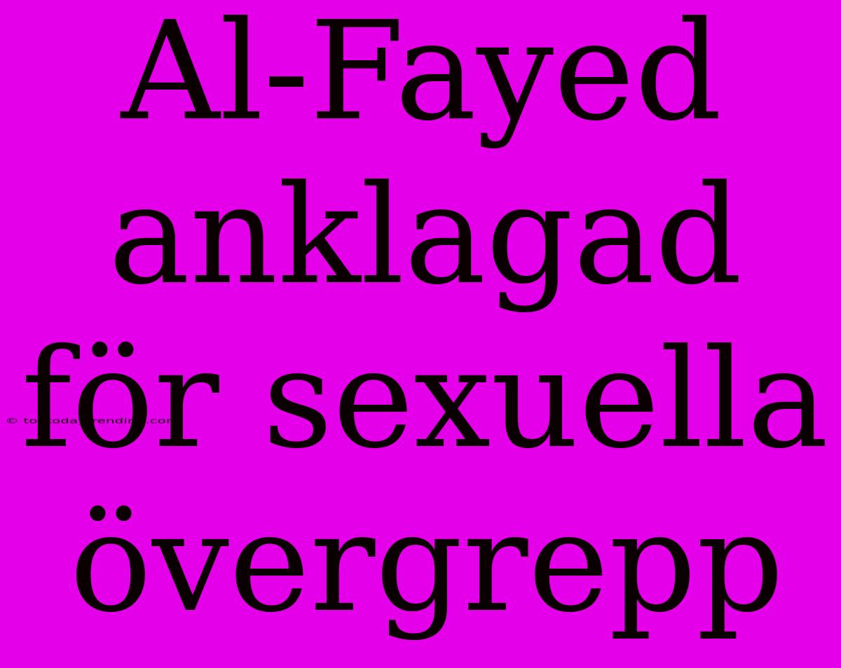 Al-Fayed Anklagad För Sexuella Övergrepp