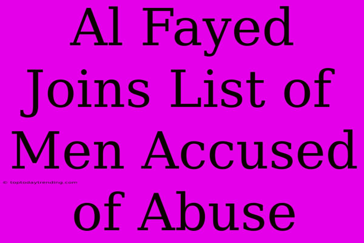 Al Fayed Joins List Of Men Accused Of Abuse