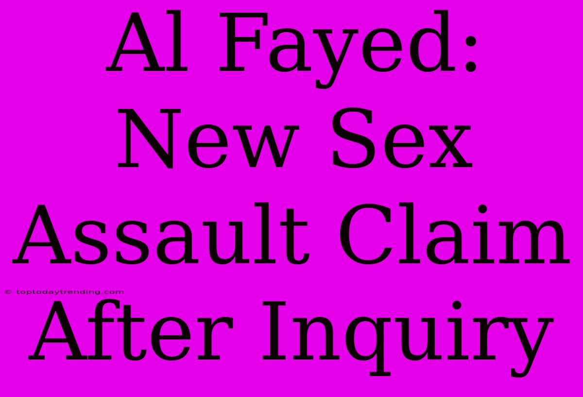 Al Fayed: New Sex Assault Claim After Inquiry