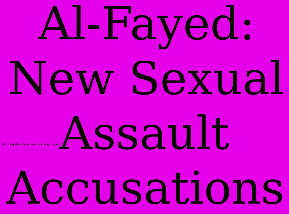 Al-Fayed: New Sexual Assault Accusations