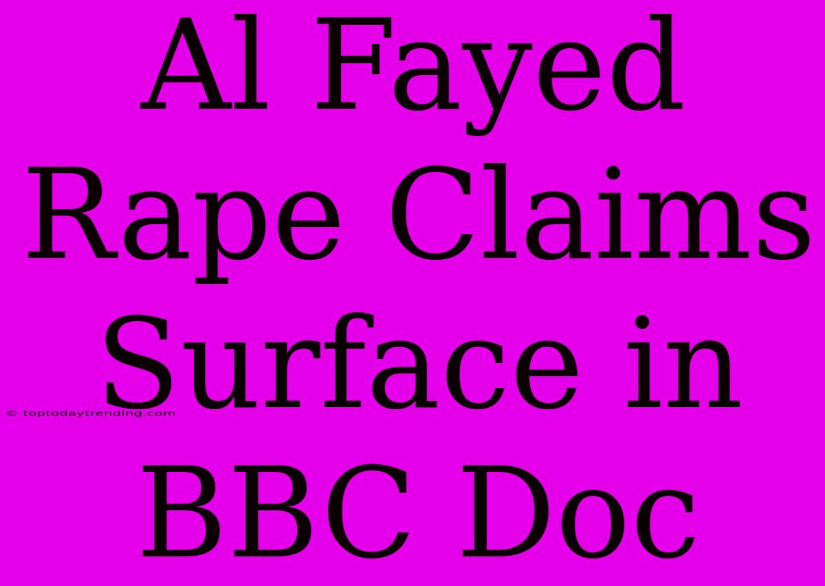 Al Fayed Rape Claims Surface In BBC Doc