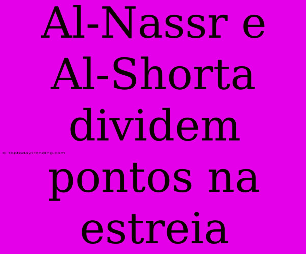 Al-Nassr E Al-Shorta Dividem Pontos Na Estreia