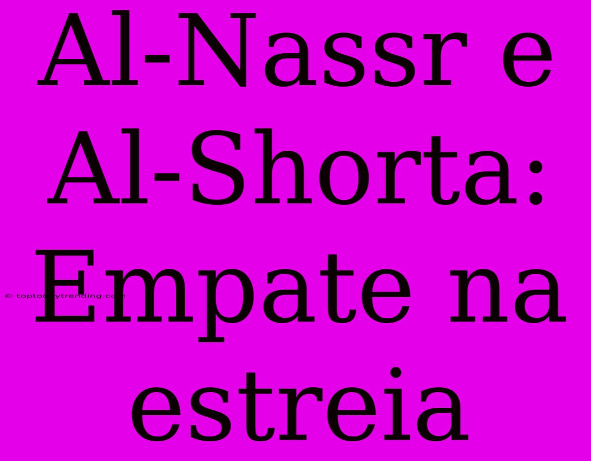 Al-Nassr E Al-Shorta: Empate Na Estreia