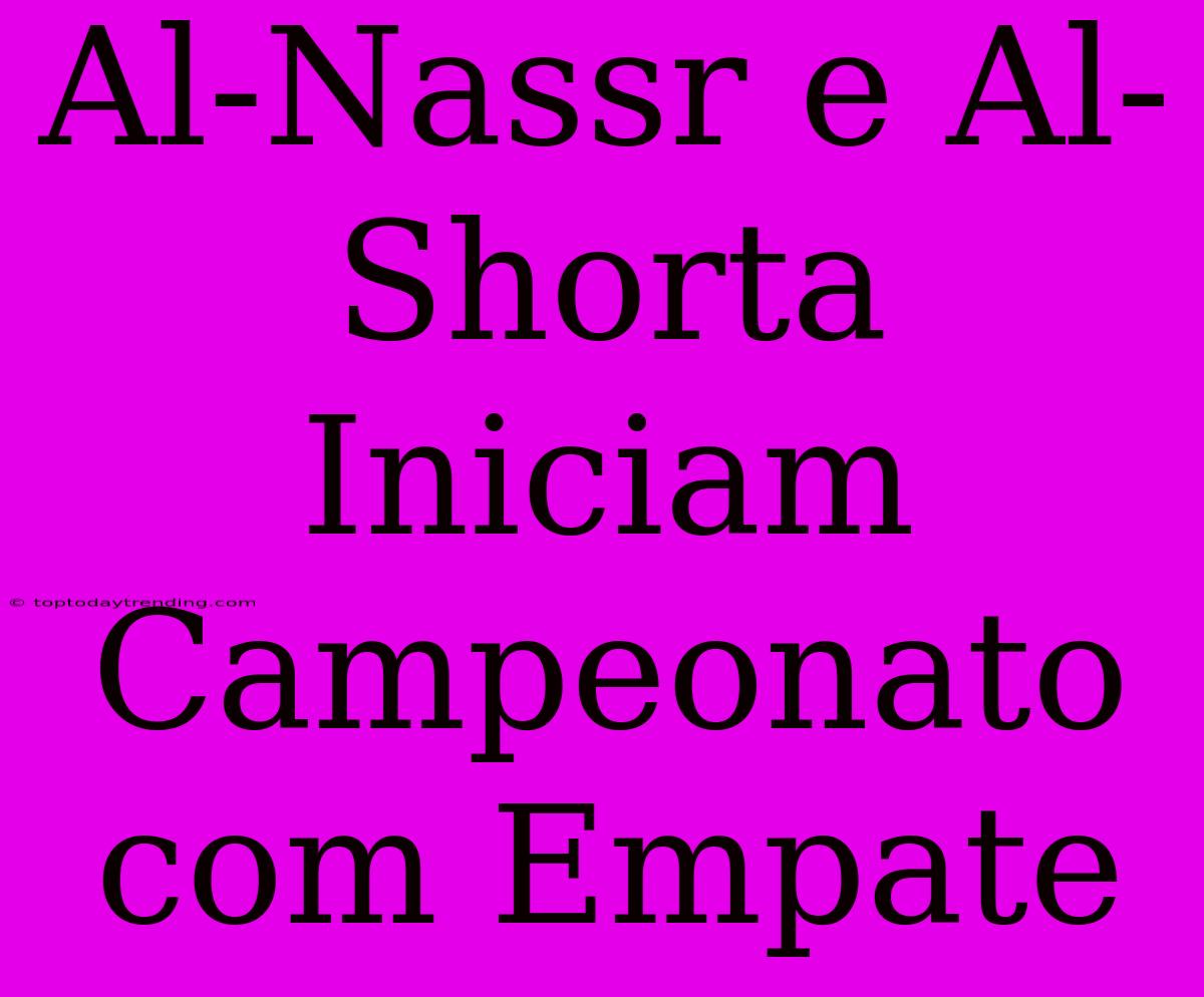 Al-Nassr E Al-Shorta Iniciam Campeonato Com Empate