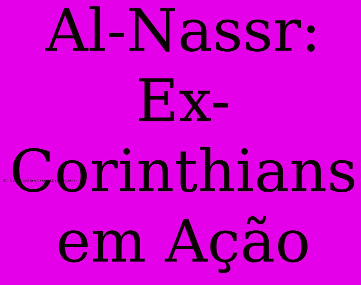 Al-Nassr: Ex-Corinthians Em Ação