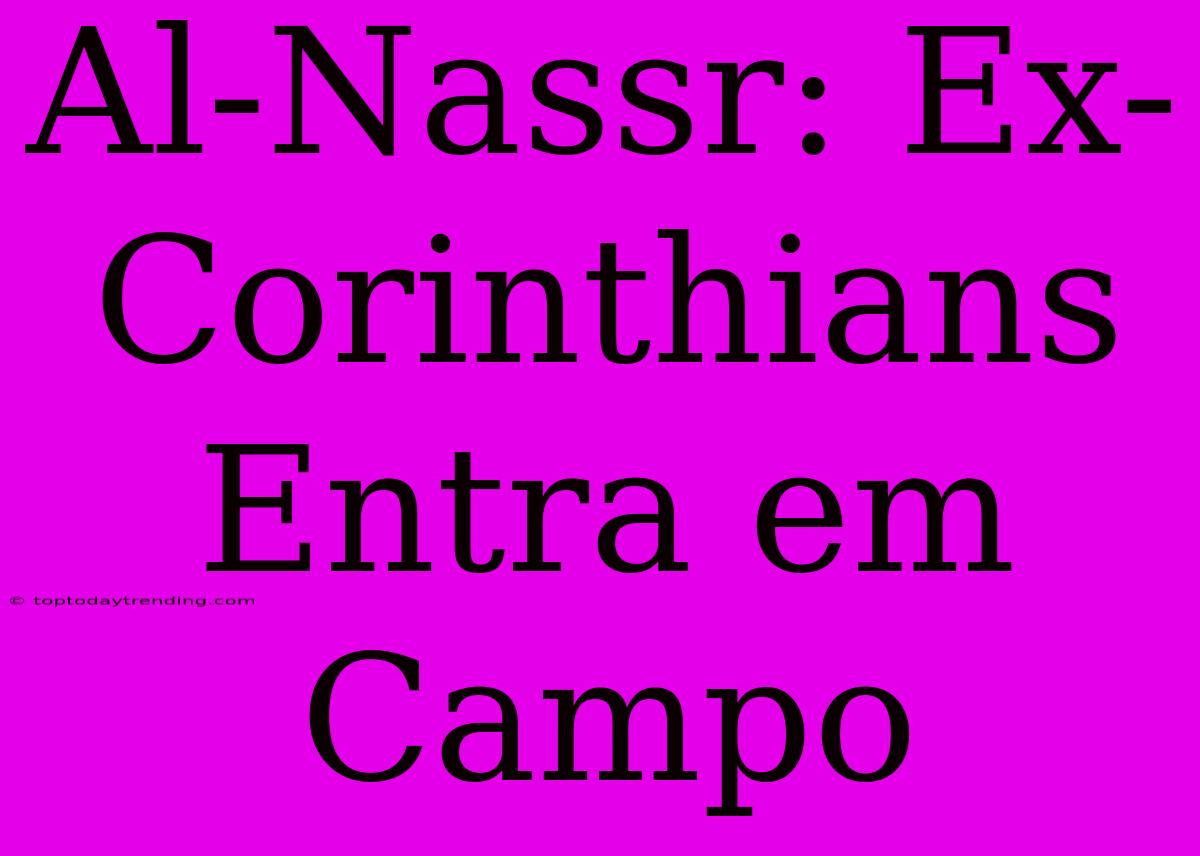 Al-Nassr: Ex-Corinthians Entra Em Campo