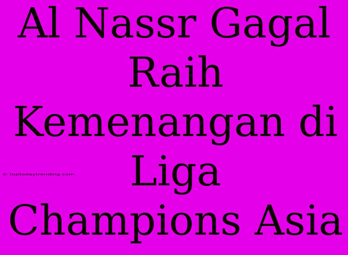 Al Nassr Gagal Raih Kemenangan Di Liga Champions Asia