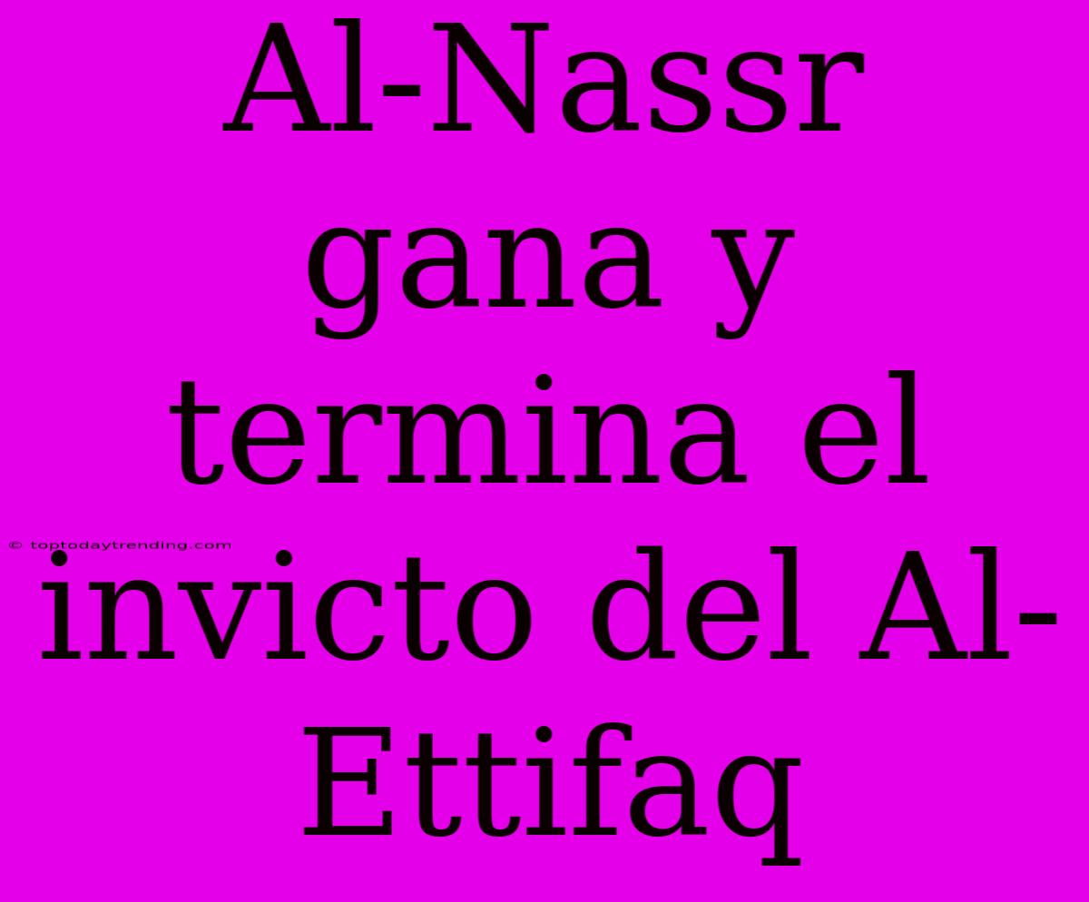 Al-Nassr Gana Y Termina El Invicto Del Al-Ettifaq