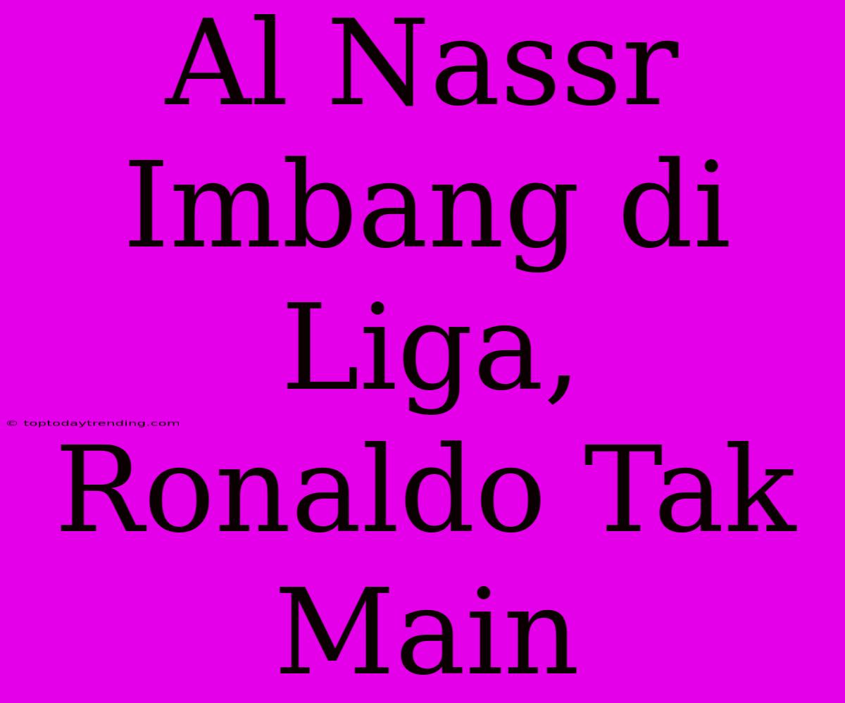 Al Nassr Imbang Di Liga, Ronaldo Tak Main