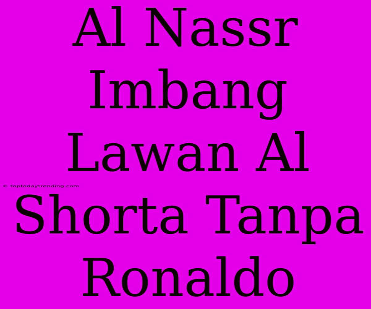 Al Nassr Imbang Lawan Al Shorta Tanpa Ronaldo