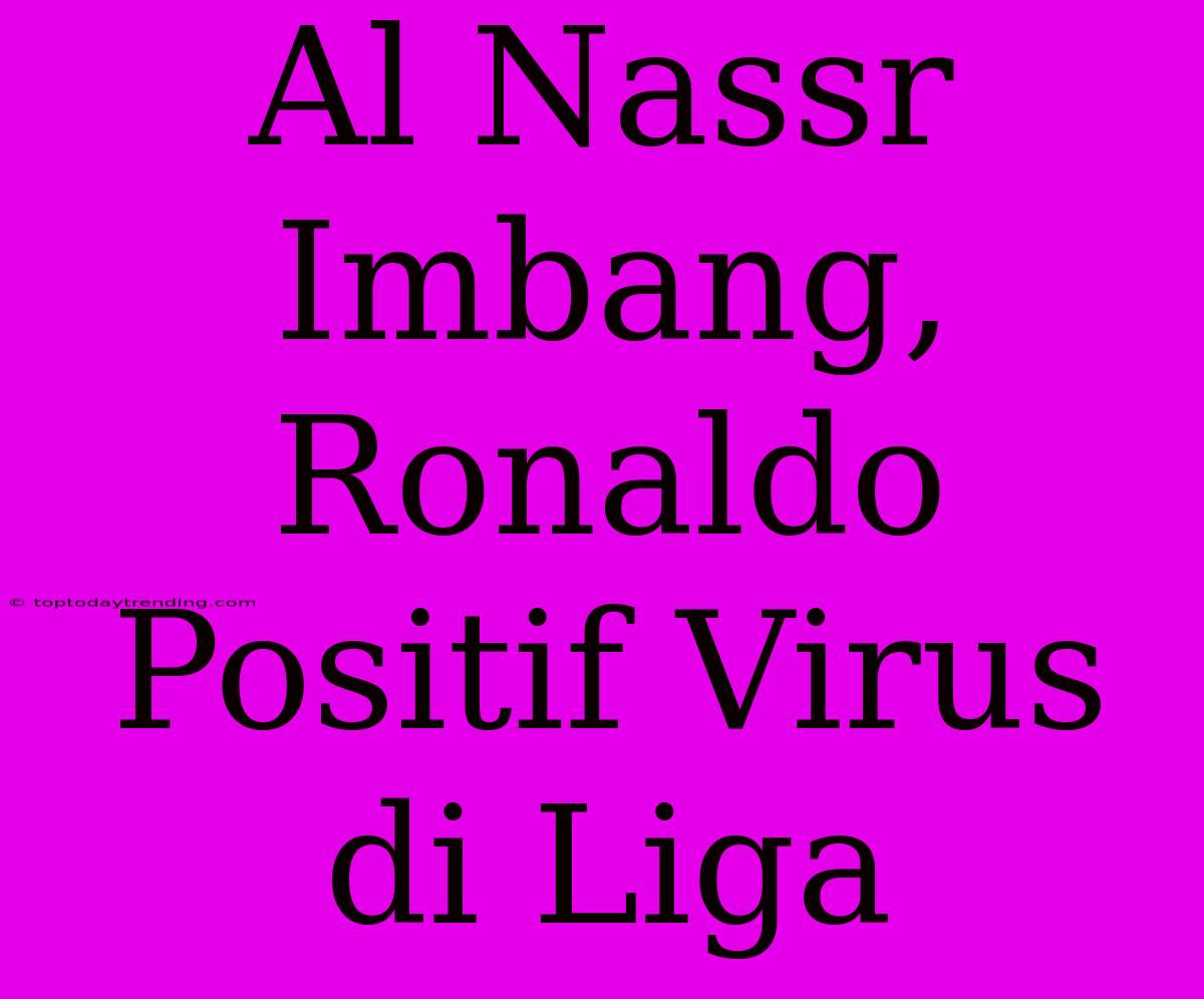 Al Nassr Imbang, Ronaldo Positif Virus Di Liga