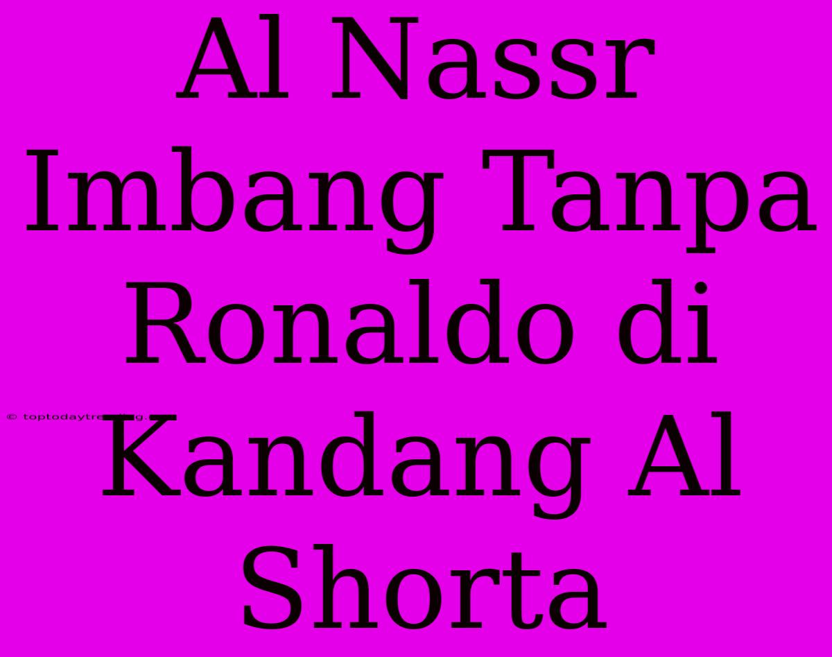 Al Nassr Imbang Tanpa Ronaldo Di Kandang Al Shorta