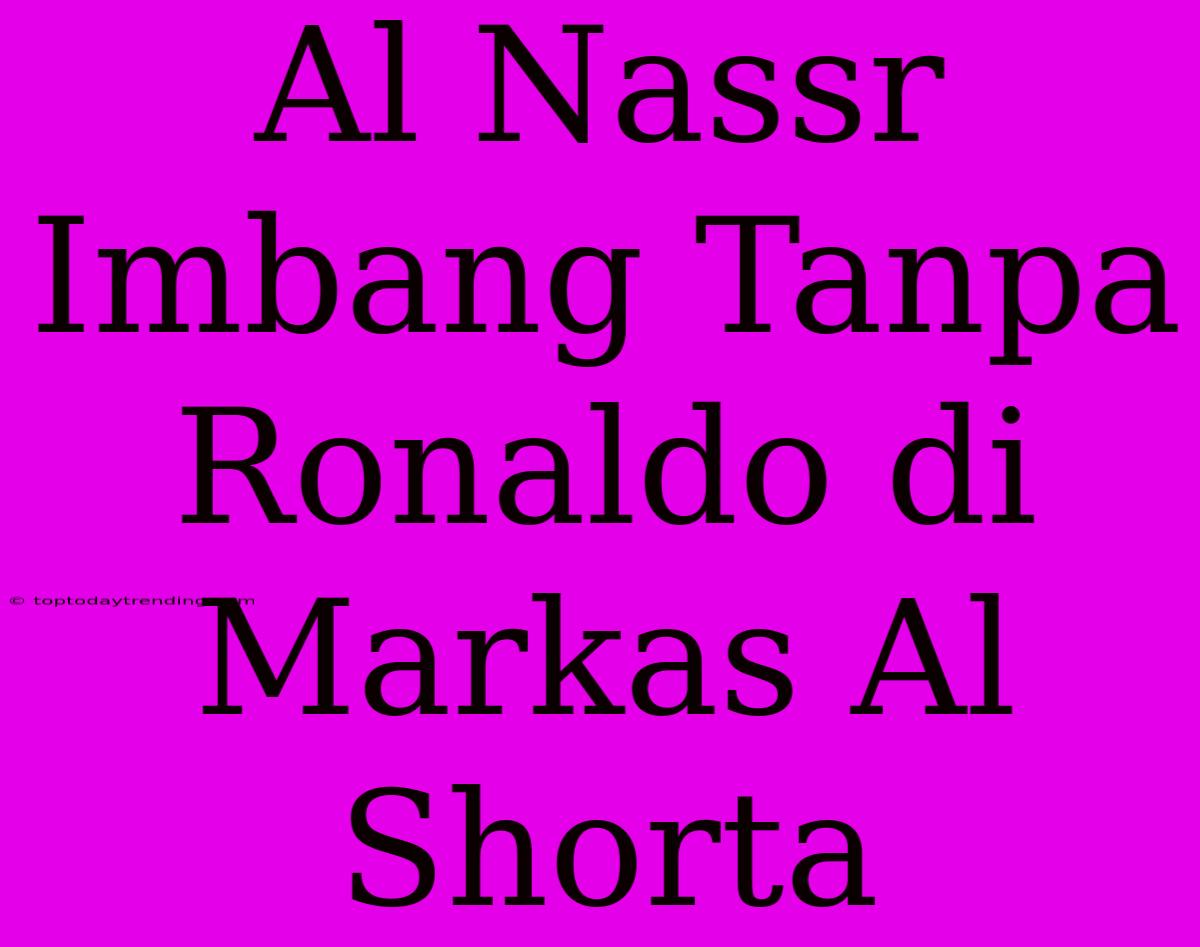 Al Nassr Imbang Tanpa Ronaldo Di Markas Al Shorta