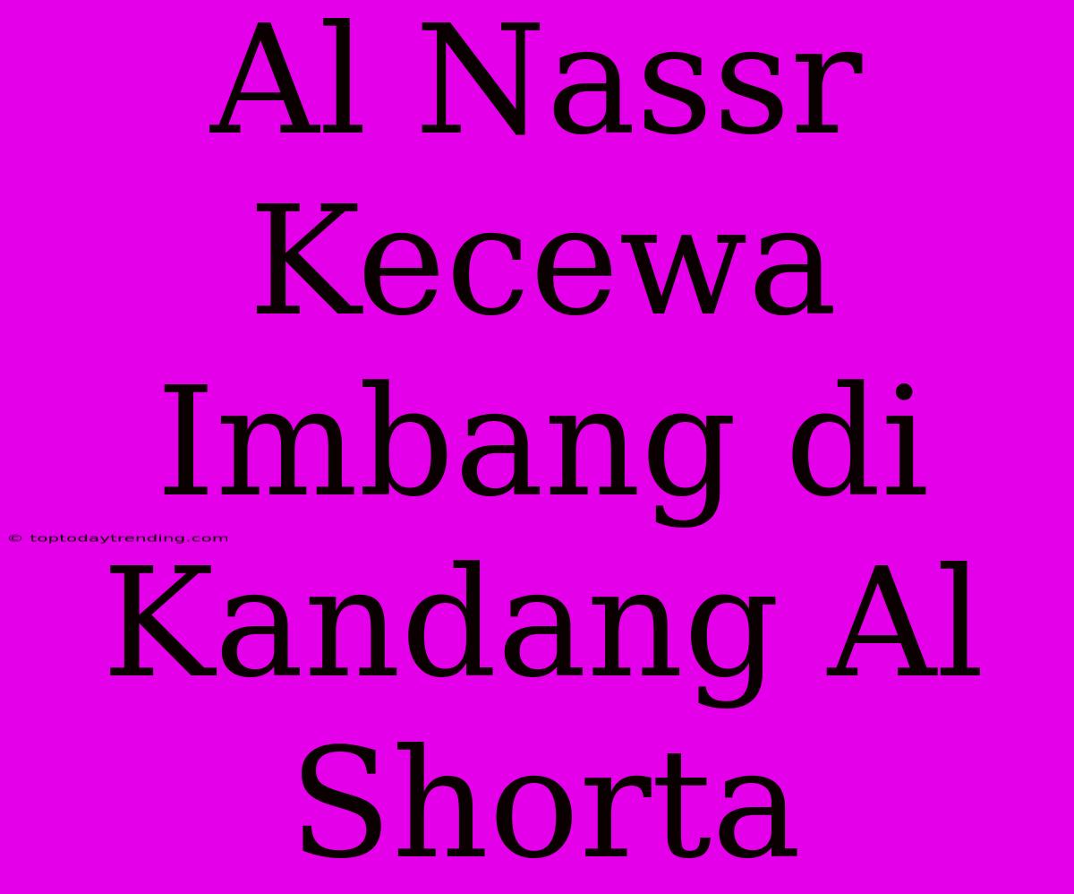 Al Nassr Kecewa Imbang Di Kandang Al Shorta