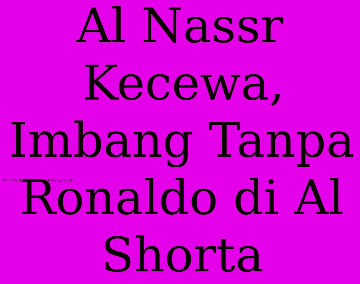 Al Nassr Kecewa, Imbang Tanpa Ronaldo Di Al Shorta