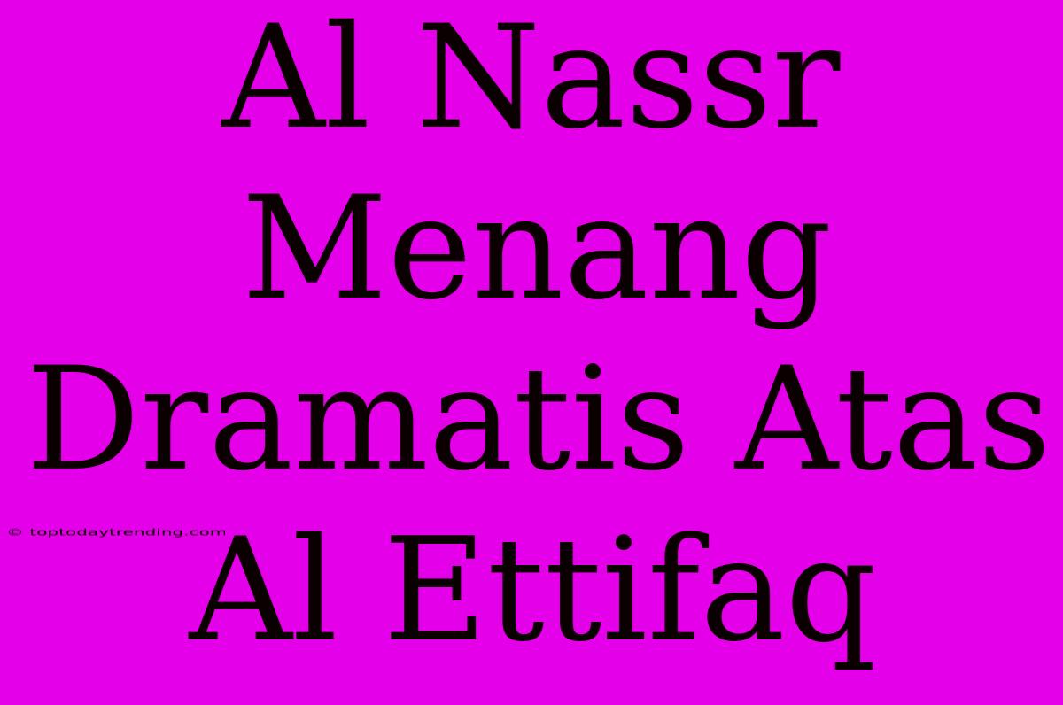 Al Nassr Menang Dramatis Atas Al Ettifaq