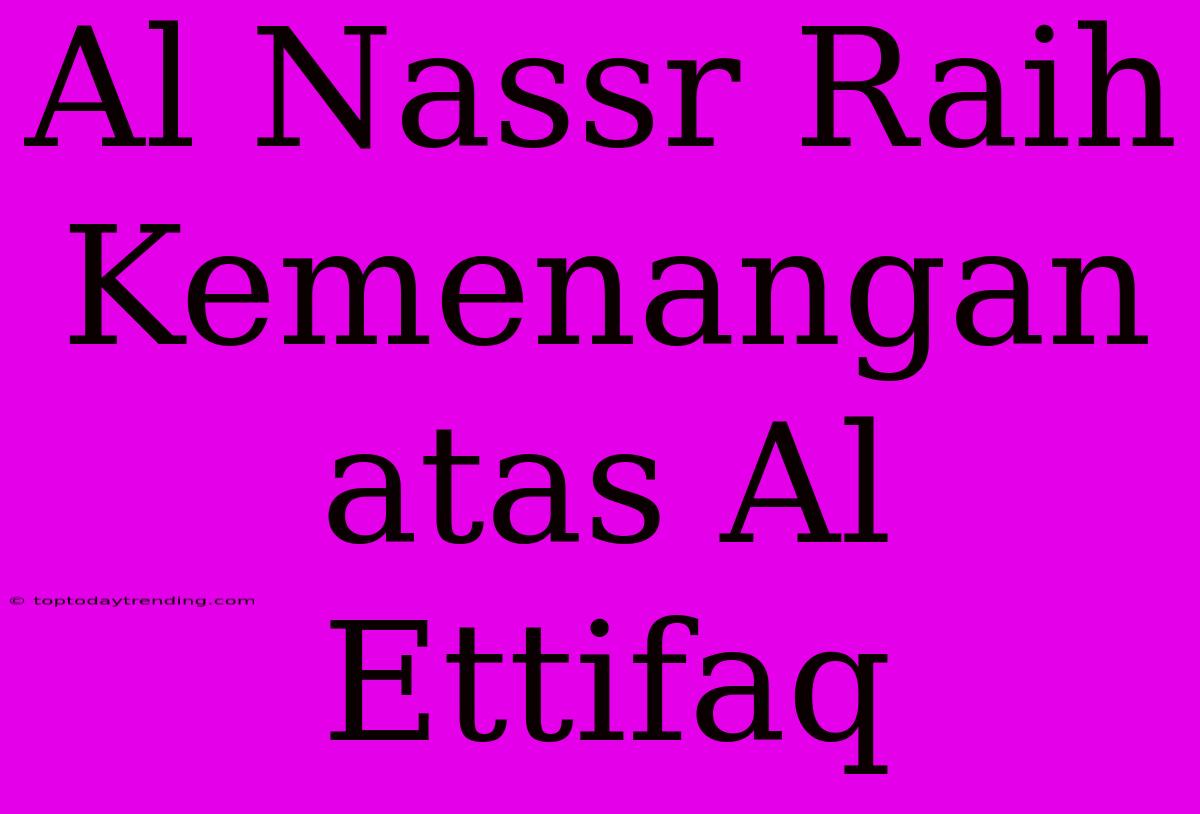 Al Nassr Raih Kemenangan Atas Al Ettifaq