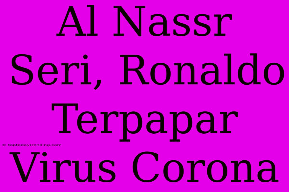 Al Nassr Seri, Ronaldo Terpapar Virus Corona