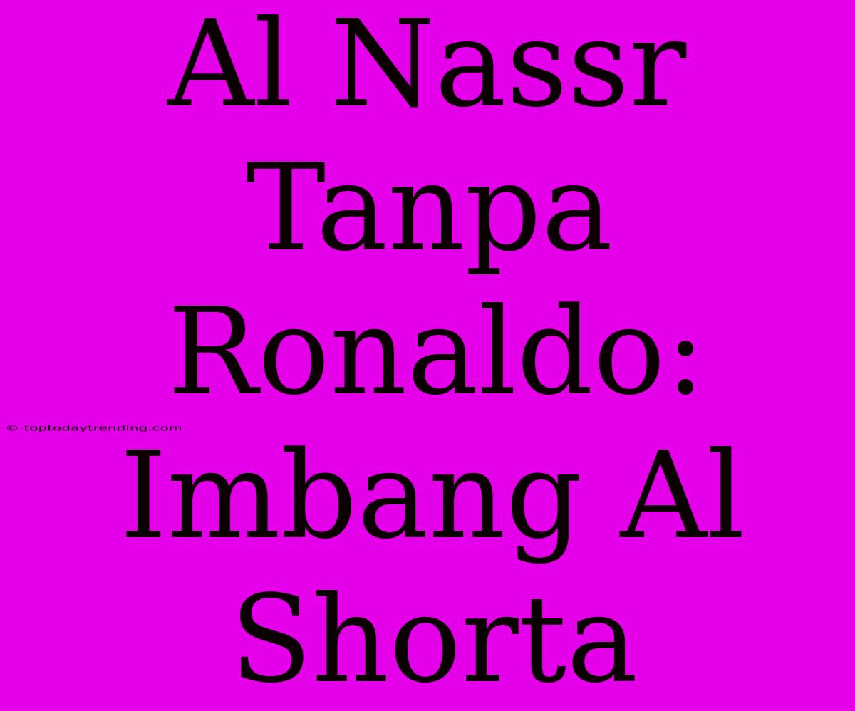 Al Nassr Tanpa Ronaldo: Imbang Al Shorta