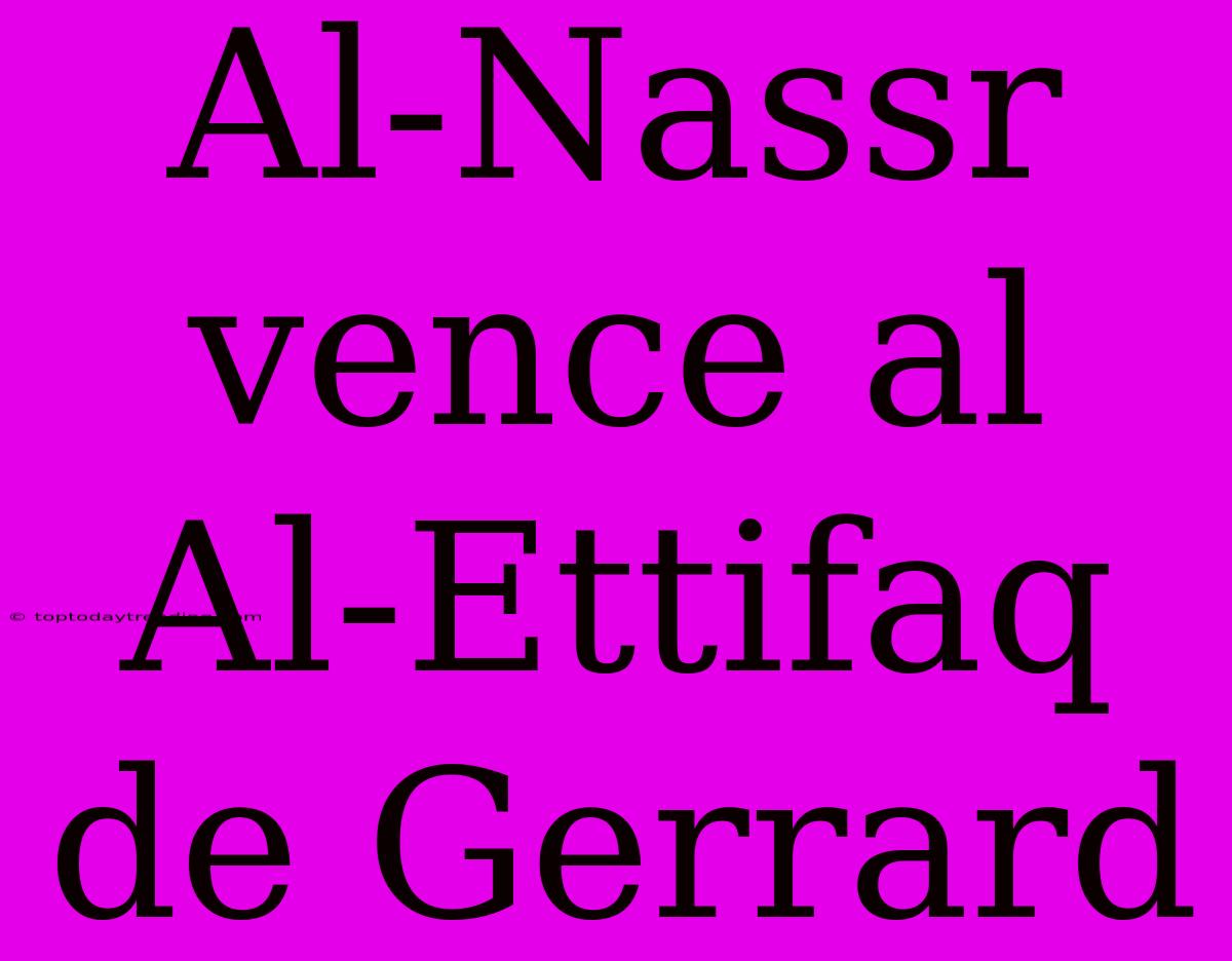 Al-Nassr Vence Al Al-Ettifaq De Gerrard