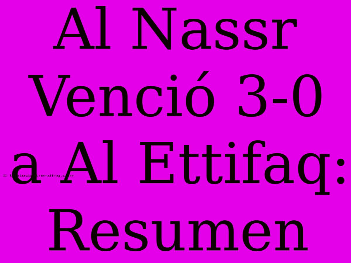 Al Nassr Venció 3-0 A Al Ettifaq: Resumen