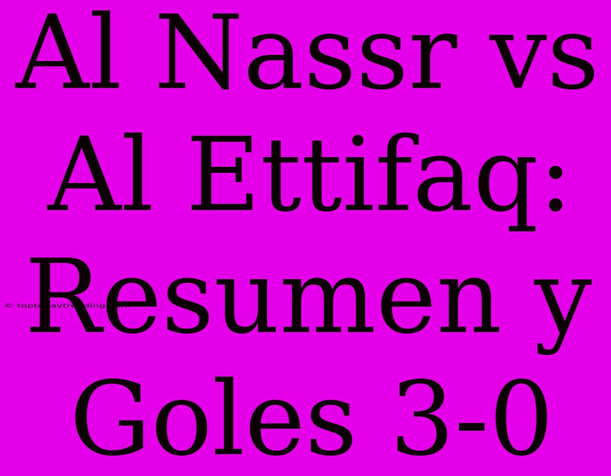 Al Nassr Vs Al Ettifaq: Resumen Y Goles 3-0