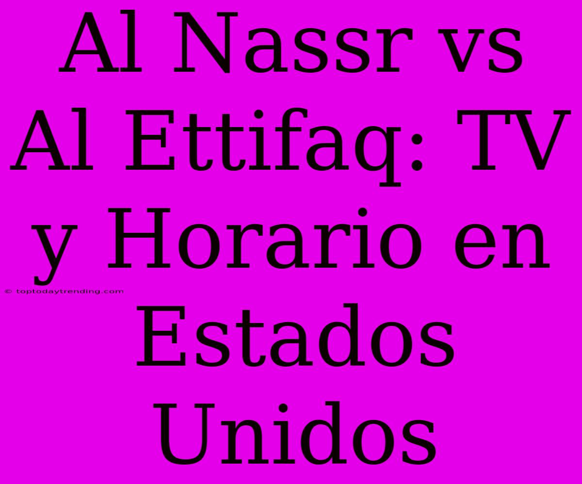 Al Nassr Vs Al Ettifaq: TV Y Horario En Estados Unidos