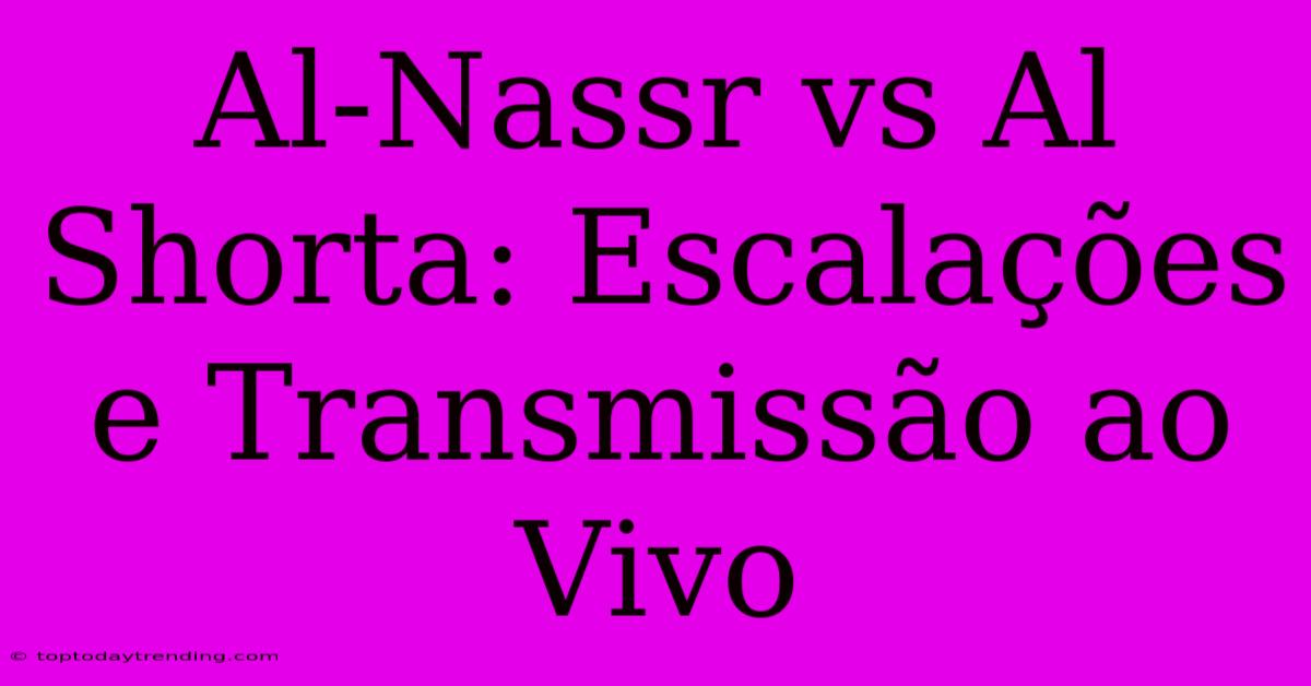 Al-Nassr Vs Al Shorta: Escalações E Transmissão Ao Vivo