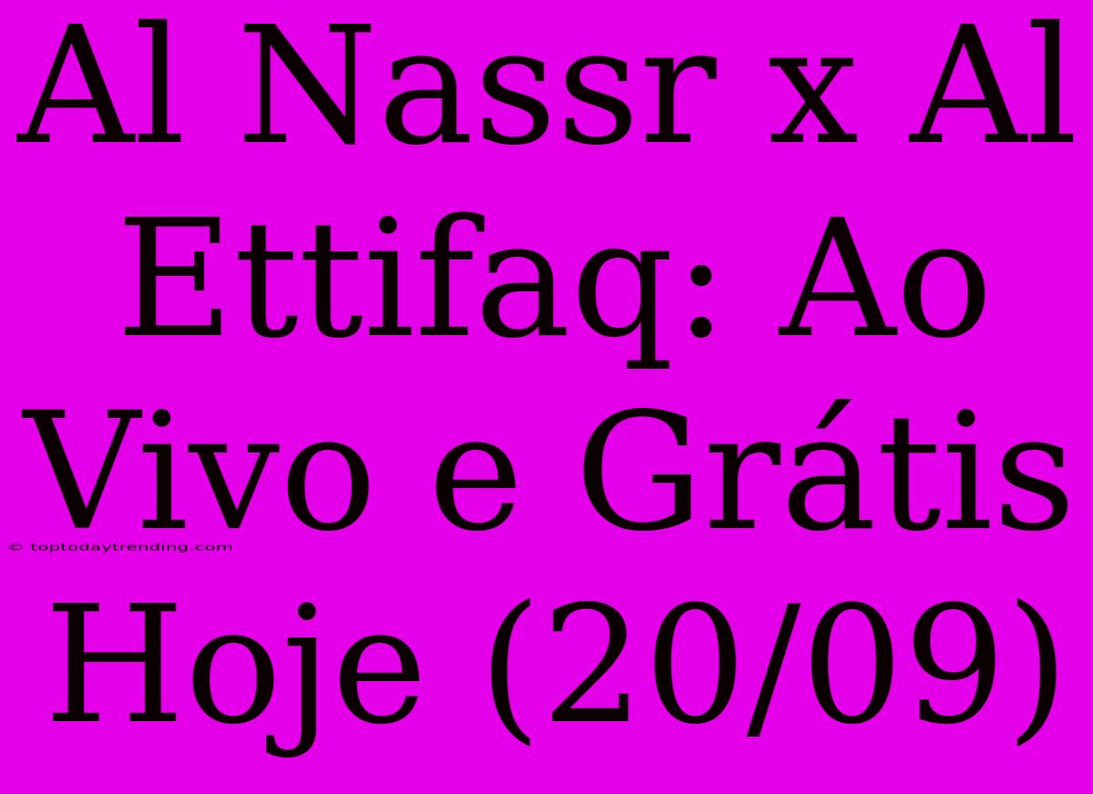 Al Nassr X Al Ettifaq: Ao Vivo E Grátis Hoje (20/09)