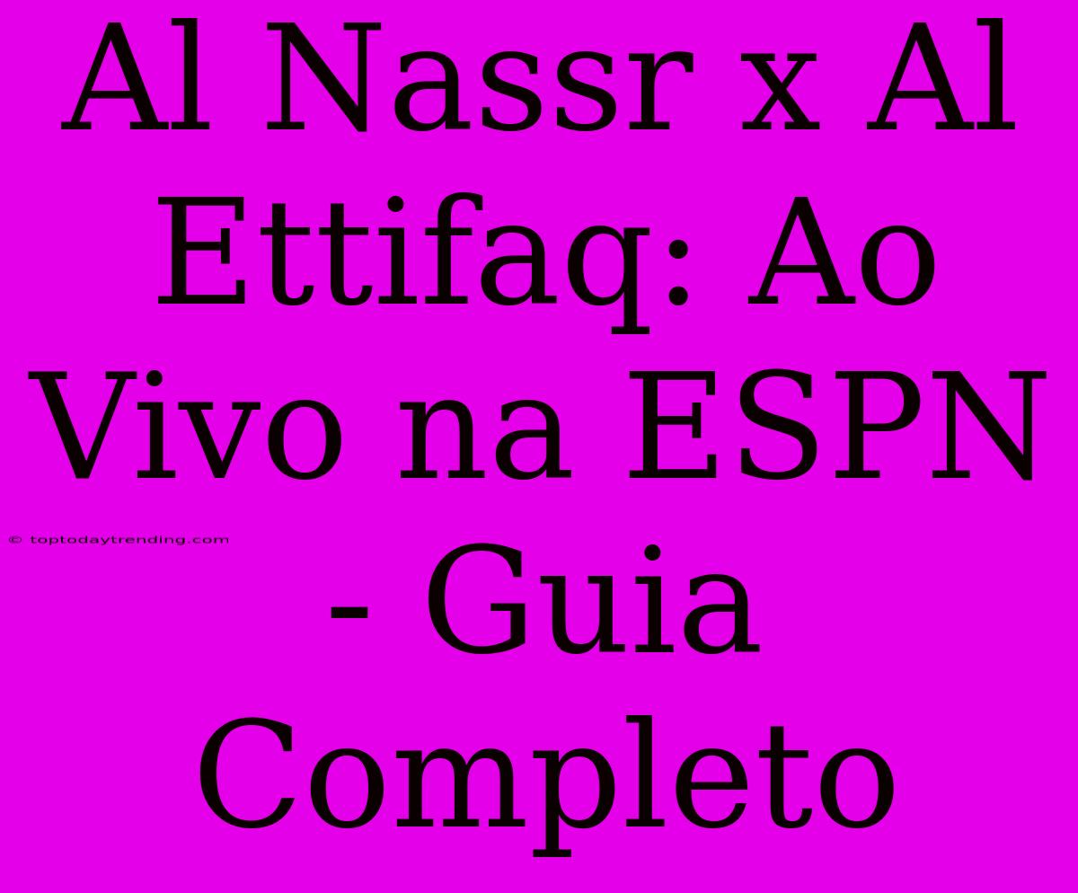 Al Nassr X Al Ettifaq: Ao Vivo Na ESPN - Guia Completo