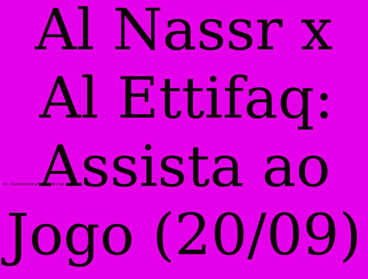 Al Nassr X Al Ettifaq: Assista Ao Jogo (20/09)