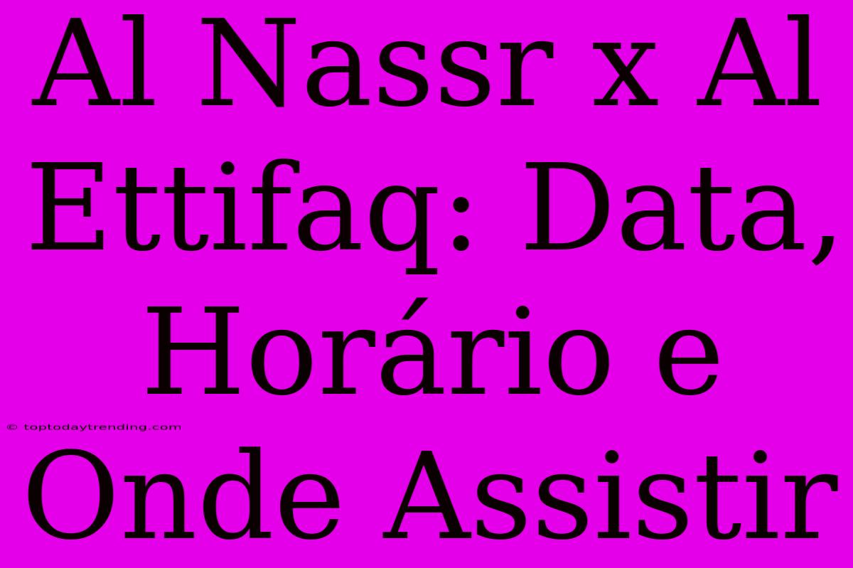 Al Nassr X Al Ettifaq: Data, Horário E Onde Assistir