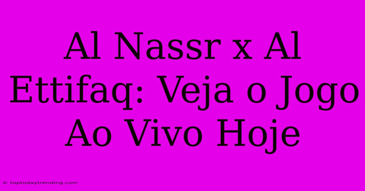 Al Nassr X Al Ettifaq: Veja O Jogo Ao Vivo Hoje