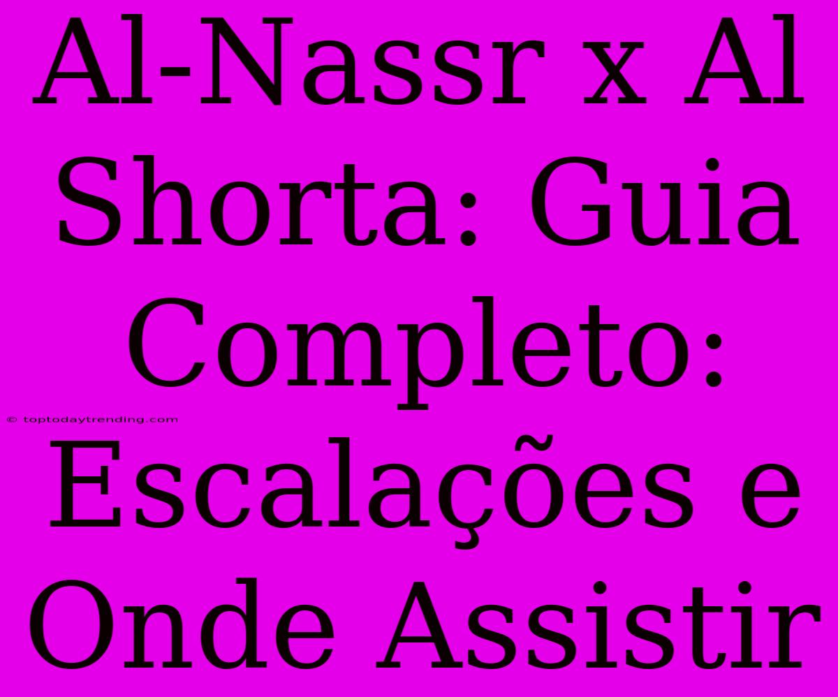 Al-Nassr X Al Shorta: Guia Completo: Escalações E Onde Assistir