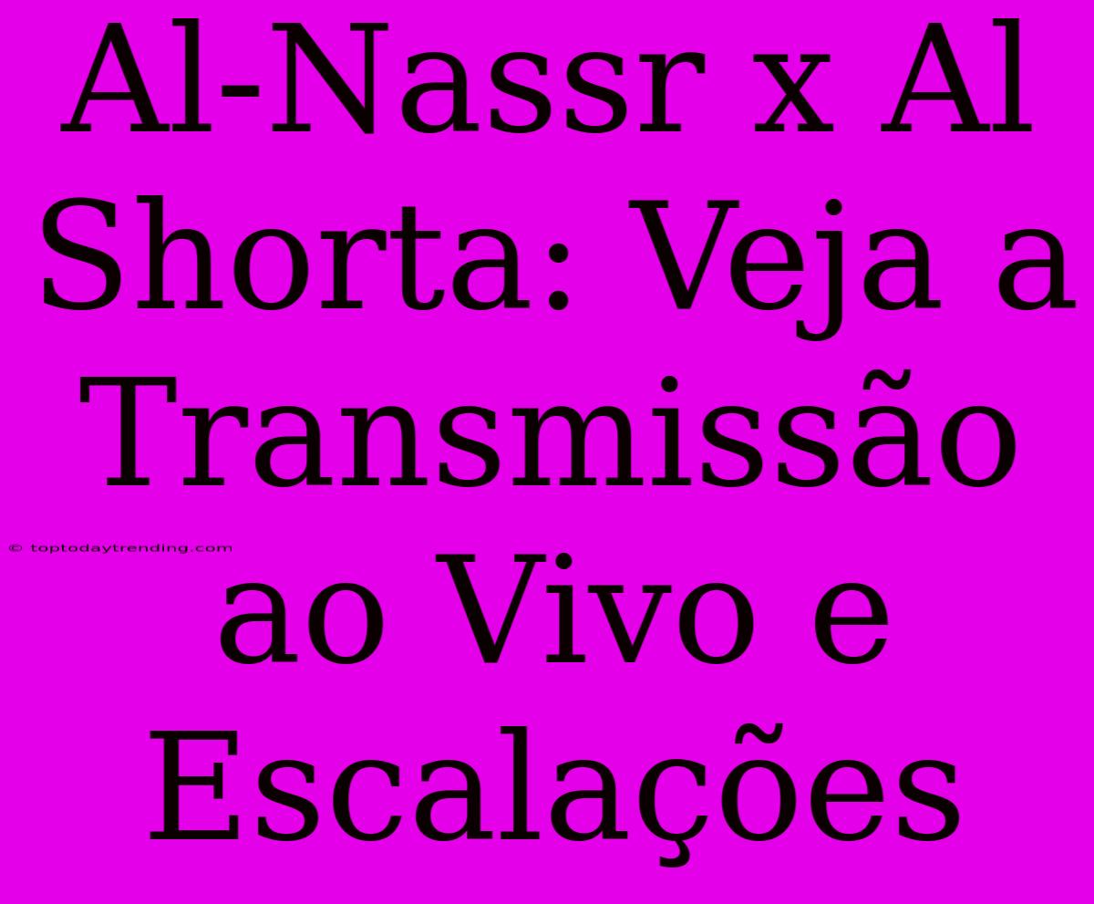 Al-Nassr X Al Shorta: Veja A Transmissão Ao Vivo E Escalações