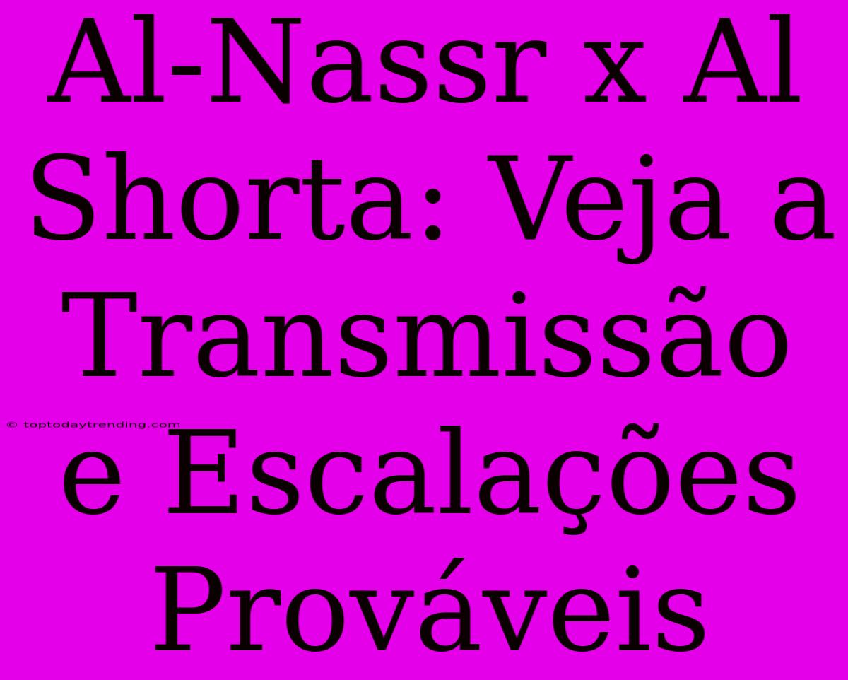 Al-Nassr X Al Shorta: Veja A Transmissão E Escalações Prováveis