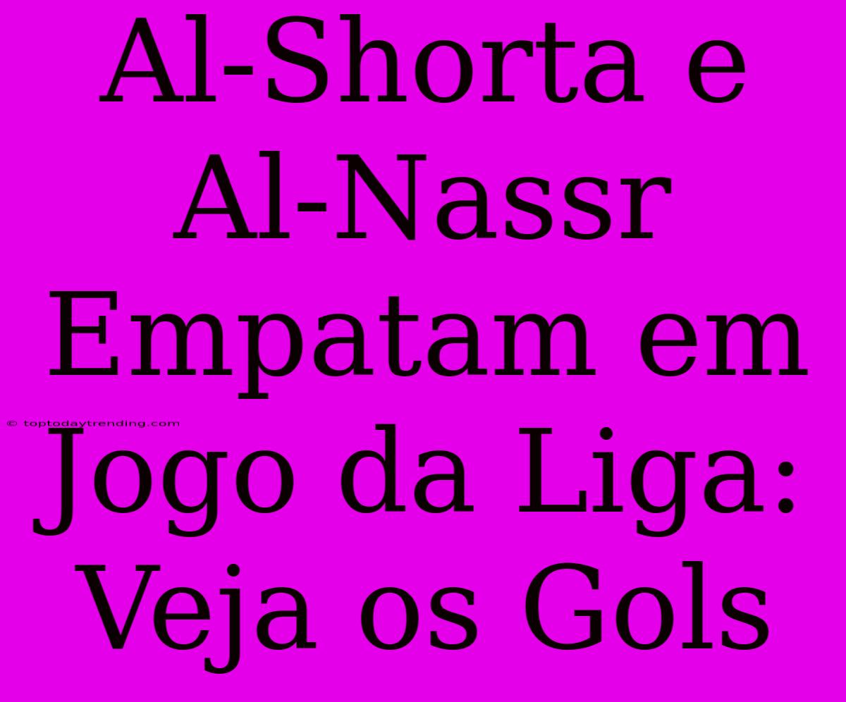 Al-Shorta E Al-Nassr Empatam Em Jogo Da Liga: Veja Os Gols