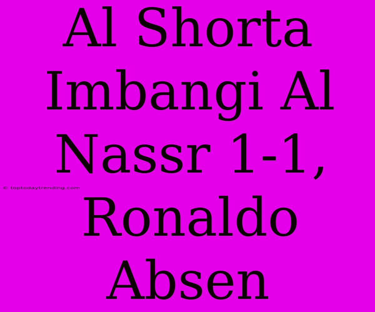 Al Shorta Imbangi Al Nassr 1-1, Ronaldo Absen