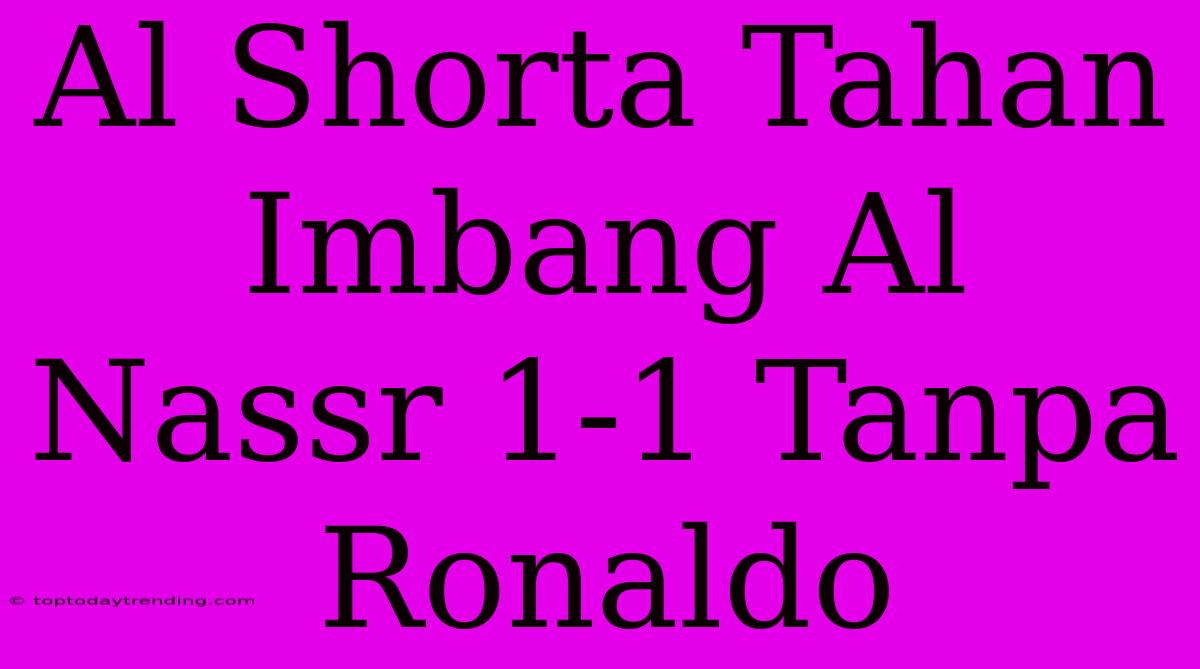 Al Shorta Tahan Imbang Al Nassr 1-1 Tanpa Ronaldo