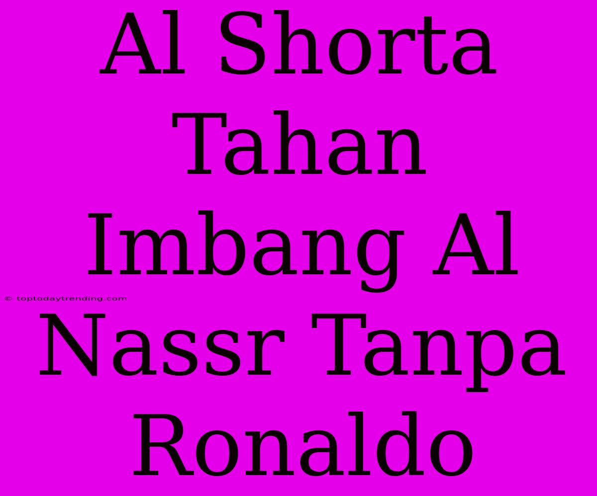 Al Shorta Tahan Imbang Al Nassr Tanpa Ronaldo