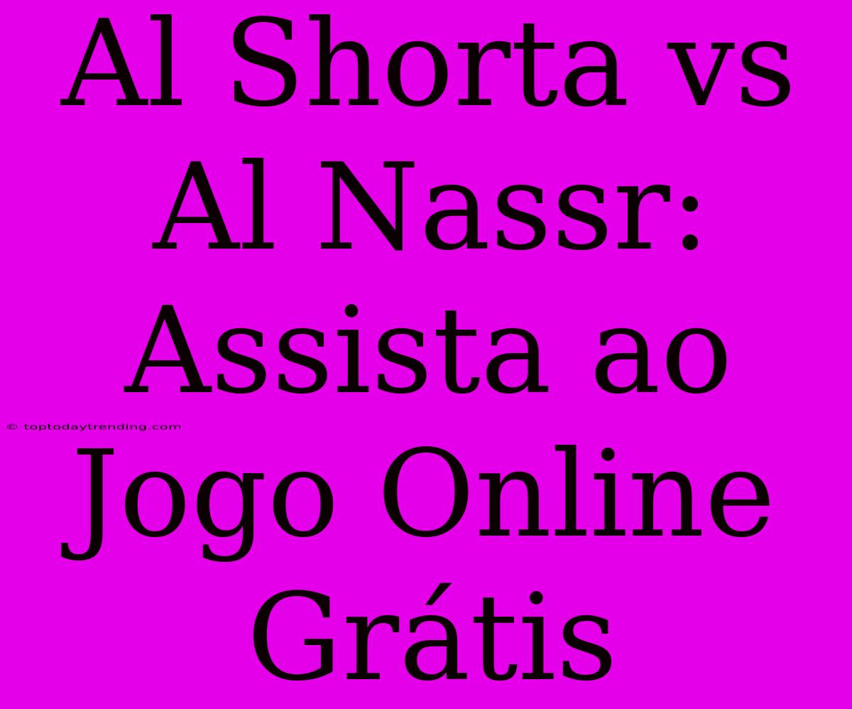 Al Shorta Vs Al Nassr: Assista Ao Jogo Online Grátis